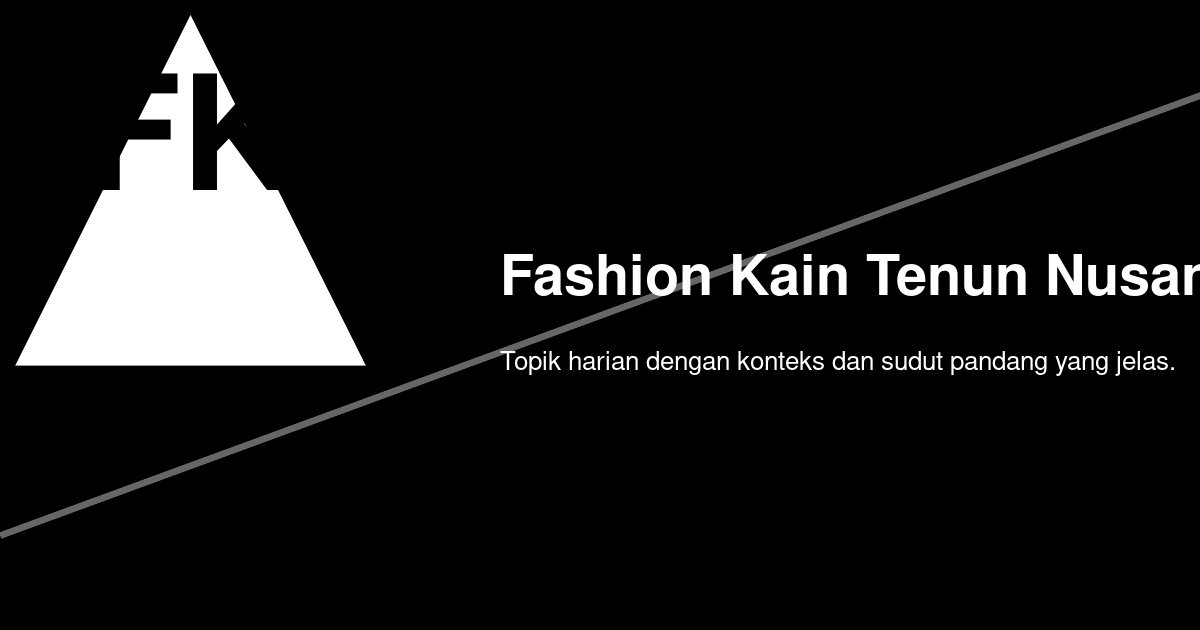 Bagaimana Memadukan Fashion Kain Tenun Nusantara Supaya Elegan dan Tetap Fungsional?